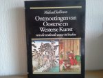 MICHAEL SULLIVAN - ONTMOETINGEN VAN OOSTERSE EN WESTERSE KUNST ,van de zestiende eeuw tot heden