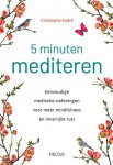 Christophe Andre 86849 - 5 minuten mediteren Eenvoudige meditatie-oefeningen voor meer mindfulness en innerlijke rust