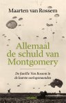 Maarten van Rossem - Allemaal de schuld van Montgomery: De familie Van Rossem in de laatste oorlogsmaanden