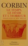 Alain Corbin 24205 - Le temps, le désir et l'horreur Essais sur le XIXe Siècle Alain Corbin 24205 - Le temps, le désir et l'horreur Essais sur le XIXe Siècle