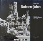Richard Bauer - Ruinen-Jahre. Bilder aus dem zerstörten München 1945 -1949