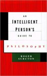Roger Scruton 30020 - An Intelligent Person's Guide to Philosophy