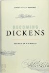Douglas-Fairhurst, Robert - Becoming Dickens The Invention of a Novelist