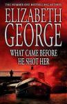 George, Elizabeth - What Came Before He Shot Her (Inspector Lynley #14)