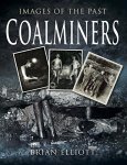 Brian Elliott 185879 - Coalminers Images of the Past