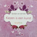 Kolk, Sjoukje van de - Kiezen is een kunst / SimplifyLife Simplify Life