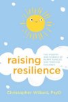 Psy D Christopher Willard - Raising Resilience