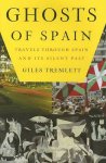 Giles Tremlett - Ghosts of Spain Travels Through Spain and Its Silent Past
