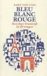 Bart Van Loo 232705 - Bleu Blanc Rouge reis door Frankrijk in 80 vragen