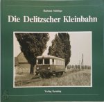 Hartmut Schöttge 211097 - Die Delitzscher Kleinbahn die Geschichte der Crostitzer und Delitzscher Kleinbahn (1902 - 1972)