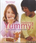 Clarke, Jane & Jools Oliver (foreword by) - Yummy! The Complete Guide to Delicious, Nutritious Food for Kids