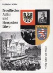 Müller, Karlheinz. - Preußischer Adler und Hessischer Löwe. Hundert Jahre Wiesbadener Regierung 1866-1966. Dokumente der Zeit aus den Akten.