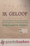 Vermigli, Petrus Martyr - Ik geloof *nieuw* nu van  14,95 voor --- Een eenvoudige verklaring van de Apostolische Geloofsbelijdenis