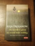 Trojanow, Ilija - De wereld is groot en overal loert reddding