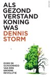 Dennis Storm - Als gezond verstand koning was Over de schoonheid van een groene revolutie