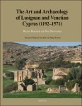 Michalis Olympios, Maria Parani (eds) - Art and Archaeology of Lusignan and Venetian Cyprus (1192-1571). Recent Research and New Discoveries