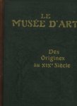  - Le Musee d Art. Des origines au XIXe Siècle (libraire larousse, paris)