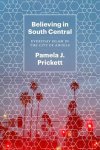 Pamela J Prickett - Believing in South Central