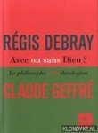 Debray, Régis & Geffré, Claude - Avec ou sans Dieu? Le philosophe et le théologien