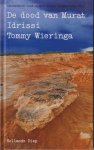 Tommy Wieringa (20 mei 1967 - Goor Overijssel) - De dood van Murat Idrissi - In het ruim van een schip sterft een jongeman. Aangrijpend en weergaloos geschreven - een verhaal over deze tijd.De veerboot van Tanger naar Algeciras, een felle wind jaagt door de Straat van Gibraltar.