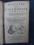 Blondel. - Histoire du calendrier Romain, Qui contient son origine & les divers changemens qui lui sont arrivez.