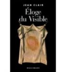 Clair, Jean - Éloge du Visible.
