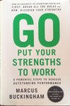 Buckingham, Marcus - Go put your strengths to work; 6 powerful steps to achieve outstanding performance