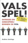 Jennings, Andrew - Vals spel -Intriges en omkoperij binnen de FIFA