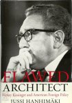 Hanhimaki, Jussi M. - The Flawed Architect Henry Kissinger and American Foreign Policy