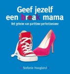 Stefanie Hoogland - Geef jezelf een break mama