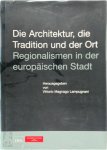 Vittorio Magnago Lampugnani - Die Architektur, die Tradition und der Ort Regionalismen in der europäischen Stadt