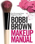 Bobbi Brown - Bobbi Brown Makeup Manual For Everyone from Beginner to Pro