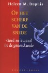 Heleen M. Dupuis - Op het scherp van de snede Goed en kwaad in de geneeskunde