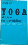 Spath, I.M. - Yoga; wegen ter bevrijding (over Hatha-, Karma-, Bhakti-, Jnana- en Raja-yoga)