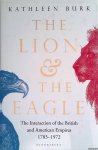 Burk, Kathleen - The Lion and the Eagle: The Interaction of the British and American Empires 1783-1972