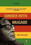 Heidi Holland - Dinner With Mugabe