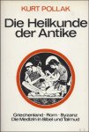 POLLAK, KURT. - DIE HEILKUNDE DER ANTIKE.