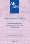 Christelle Balouzat-Loubet (ed) - Digitizing Medieval Sources ? L? dition en ligne de documents d?archives m di vaux. Challenges and Methodologies ? Enjeux, m thodologie et d fis