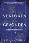 Kathryn Schulz - Verloren & gevonden Een schitterende zoektocht naar waar liefde en verlies samenkomen
