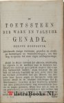Groe, Theodorus van der - Toetsteen der ware en valsche genade : ontdekkende in het helderschijnend licht der zuiver gereformeerde waarheid, vervat in den Heidelbergschen Catechismus, de wezenlijke gronden van onderscheid tusschen het zaligmakend werk des Geestes in de...