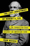 John Reeves - The Lost Indictment of Robert E. Lee