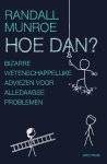 Randall Munroe - Hoe dan? Bizarre wetenschappelijke adviezen voor alledaagse problemen