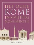 Paul Roberts - Het Oude Rome In Vijftig Monumenten