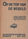 BRONTMAN, L m.m.v. Prof. O.J. SCHMIDT (tevens voorwoord) - Op de top van de wereld.  De Russische Noordpoolexpeditie en de overwintering van Papanin en zijn mannen op de drijvende ijsschots 1937 - 1938