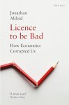 Jonathan Aldred - Licence to be Bad How Economics Corrupted Us