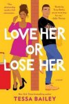 Tessa Bailey - Love Her or Lose Her A Novel Hot and Hammered