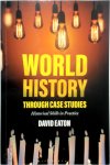 David Eaton - World History Through Case Studies Historical Skills in Practice
