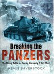 BAVERSTOCK, Kevin - Breaking the Panzers - The Bloody Battle for Rauray, Normandy, 1 July 1944.