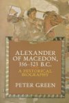 Peter Green - Alexander of Macedon, 356-323 B.C.