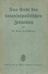 HOFFMANN Karl Dr - Das Ende des kolonialpolitischen Zeitalters - Grundzüge eines wirtschaftorganischen Genossenschafts-Imperialismus
